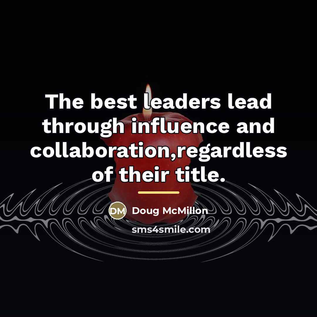 “The best leaders lead through influence and collaboration,regardless of their…” quote by Doug McMillon