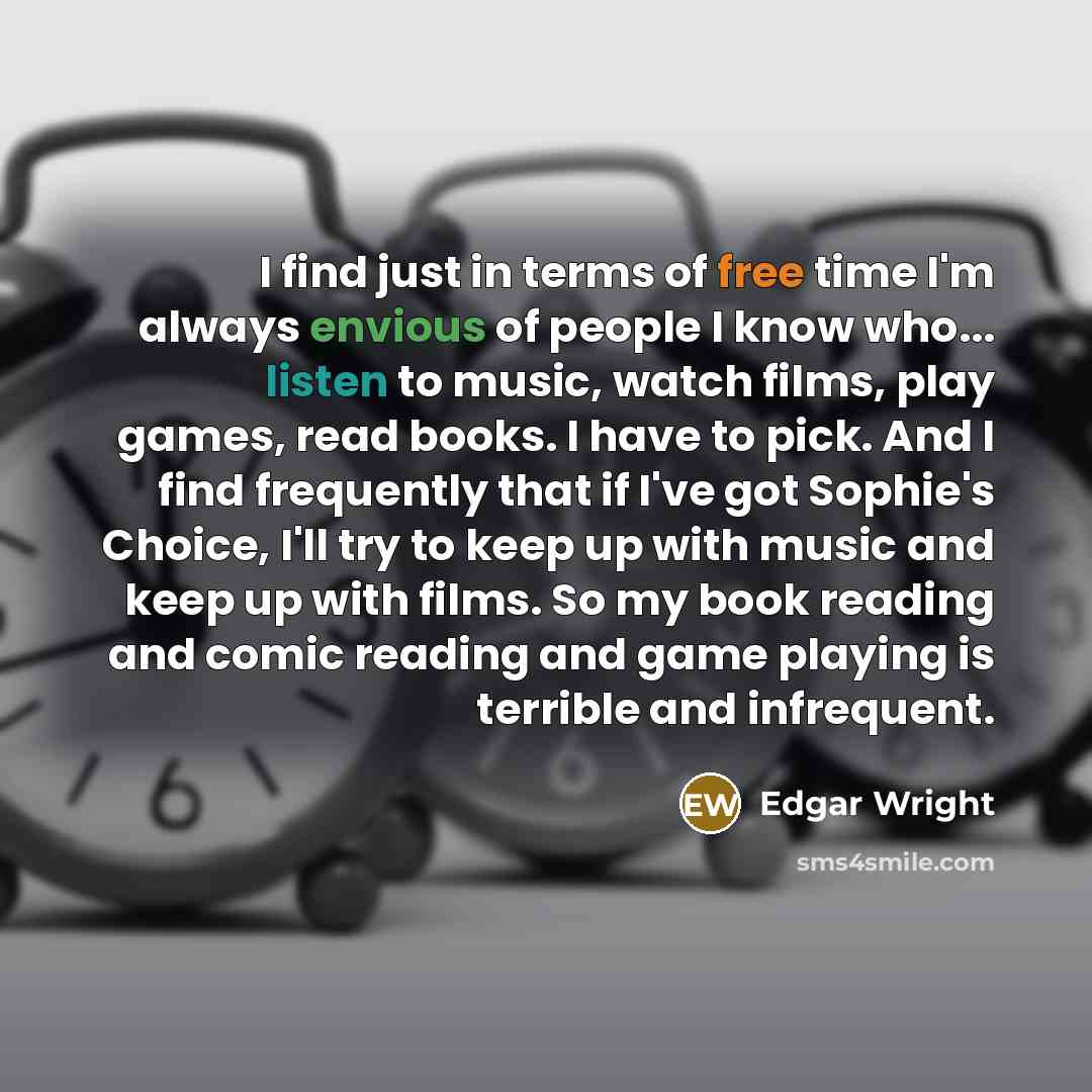 “I find just in terms of free time I'm always…” quote by Edgar Wright