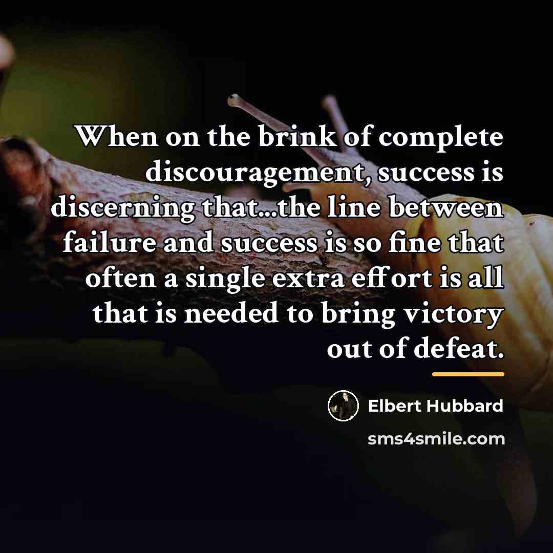 “When on the brink of complete discouragement, success is discerning…” quote by Elbert Hubbard