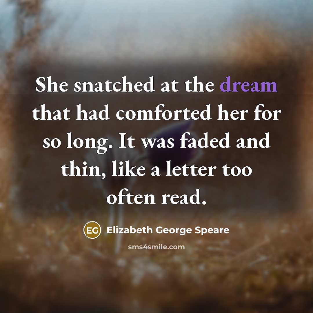 “She snatched at the dream that had comforted her for…” quote by Elizabeth George Speare