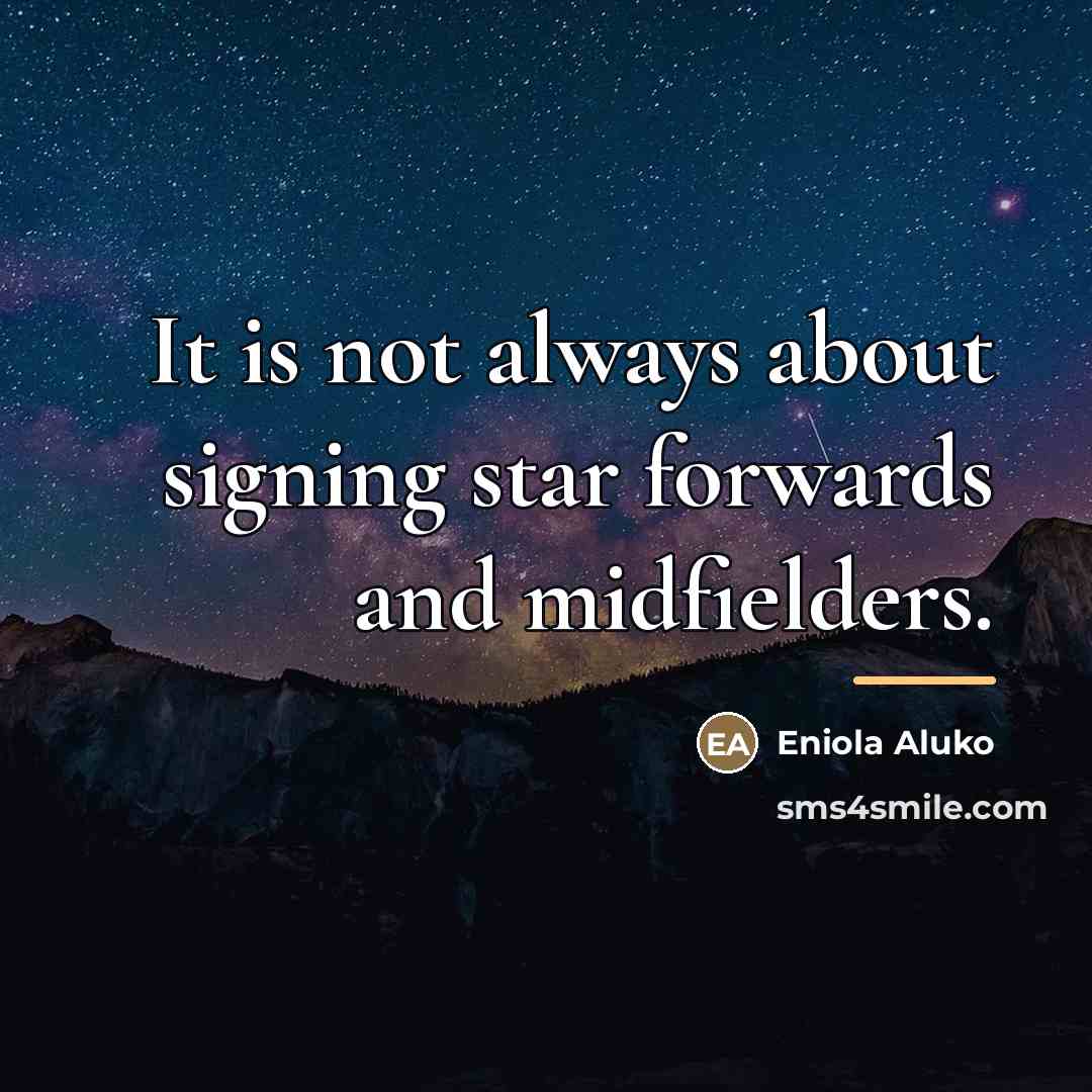 “It is not always about signing star forwards and midfielders.…” quote by Eniola Aluko