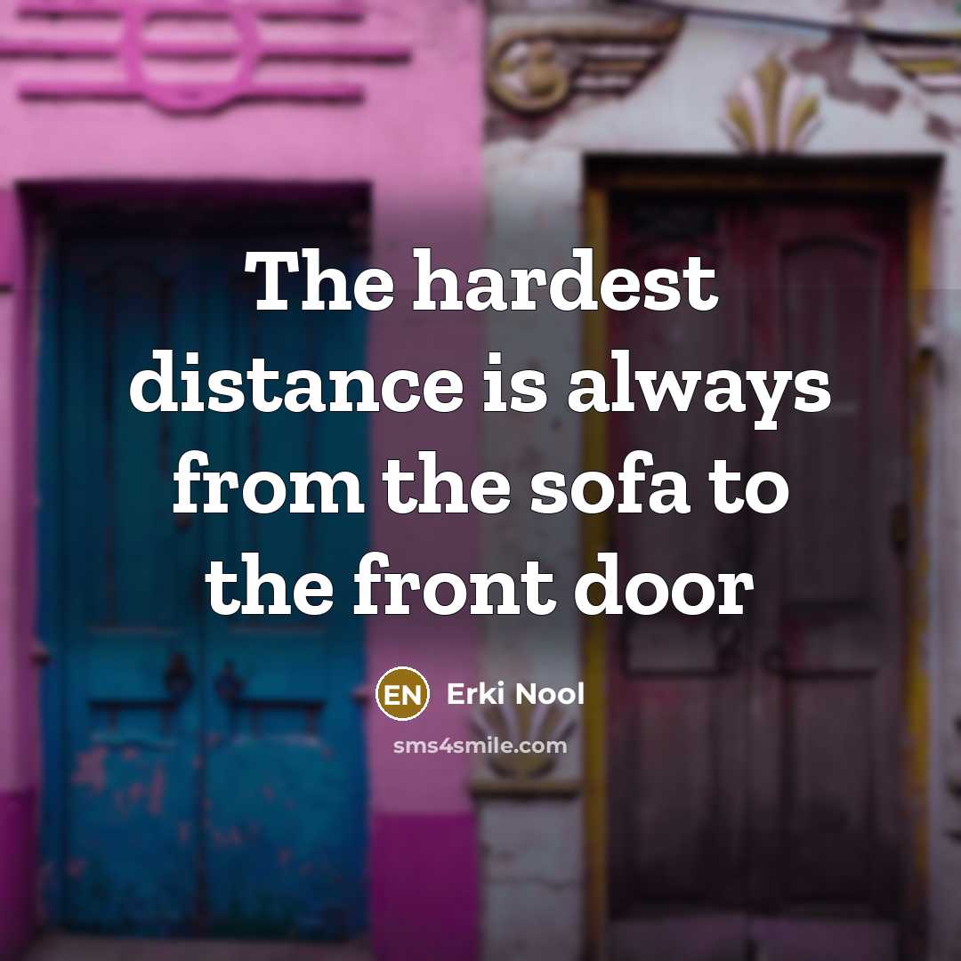 “The hardest distance is always from the sofa to the…” quote by Erki Nool