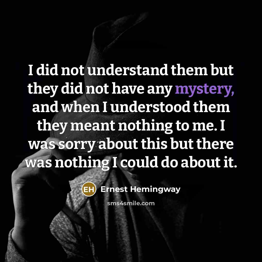 “I did not understand them but they did not have…” quote by Ernest Hemingway