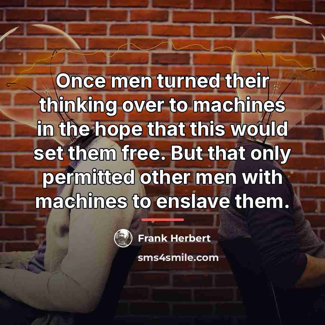 “Once men turned their thinking over to machines in the…” quote by Frank Herbert