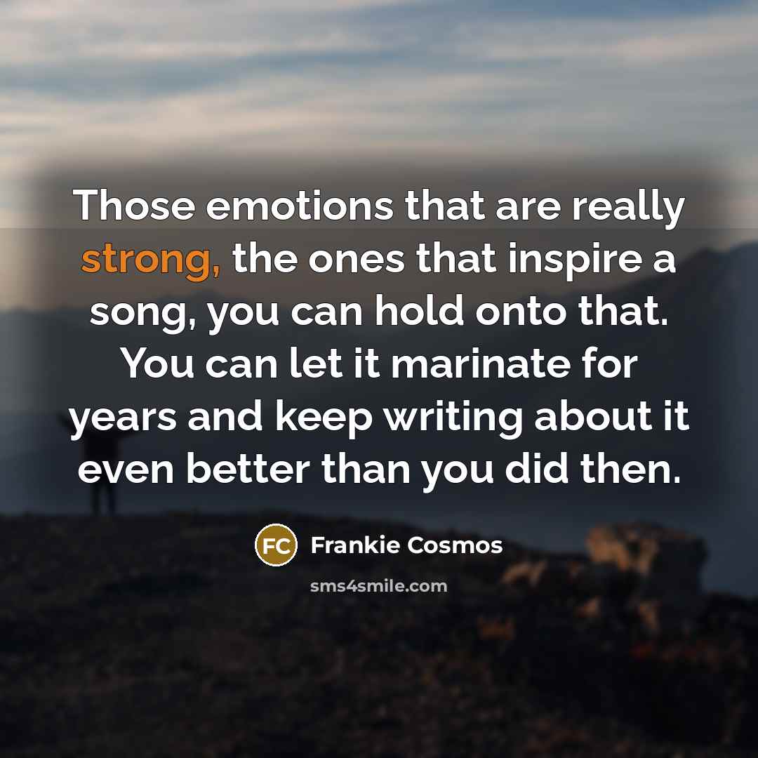 “Those emotions that are really strong, the ones that inspire…” quote by Frankie Cosmos