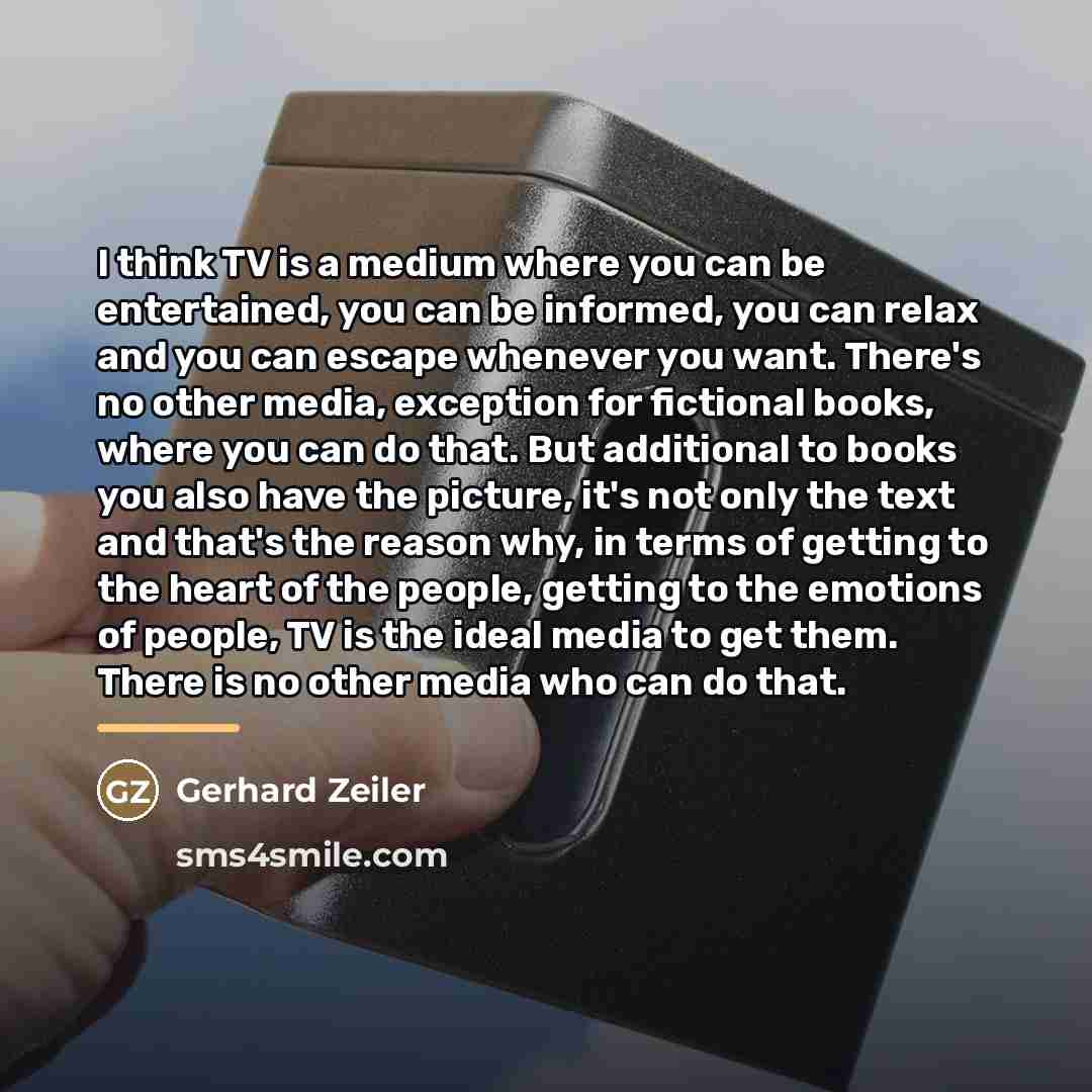 “I think TV is a medium where you can be…” quote by Gerhard Zeiler