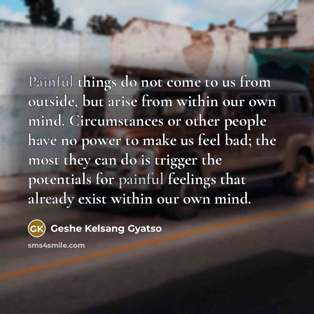 “Painful things do not come to us from outside, but…” quote by Geshe Kelsang Gyatso