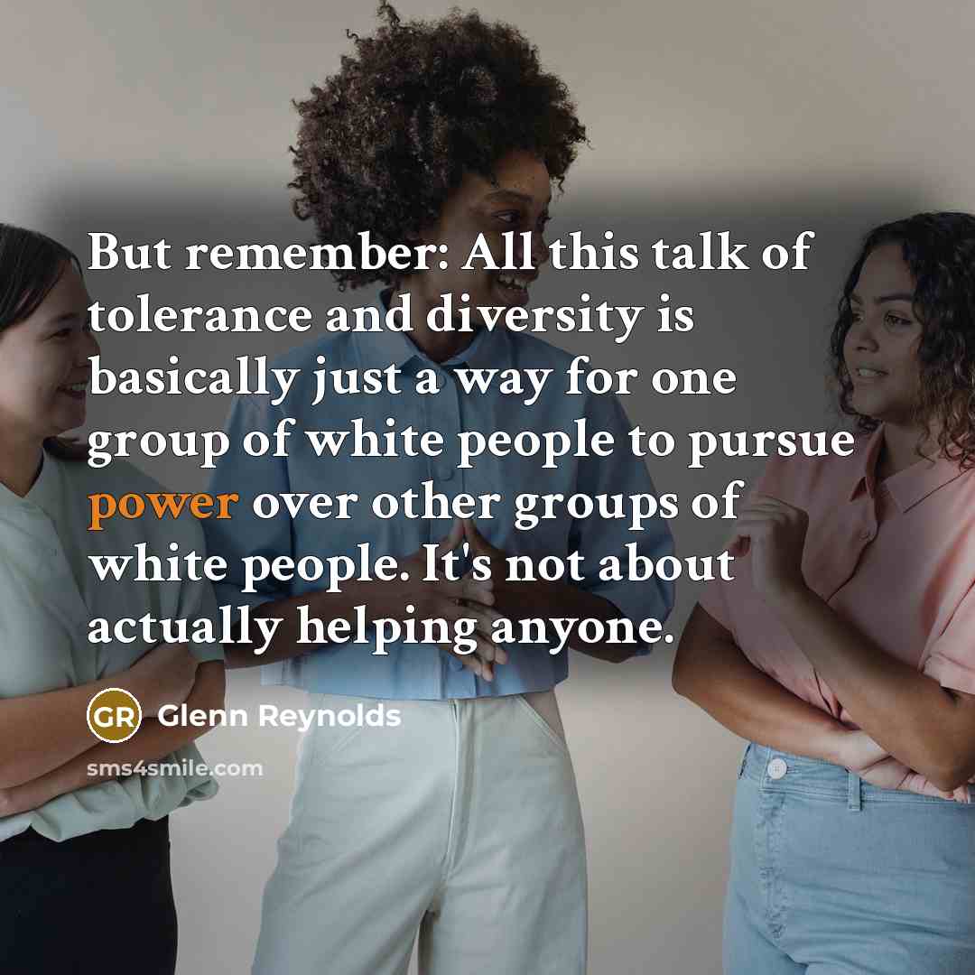 “But remember: All this talk of tolerance and diversity is…” quote by Glenn Reynolds