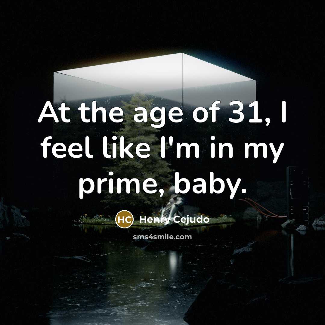 “At the age of 31, I feel like I'm in…” quote by Henry Cejudo
