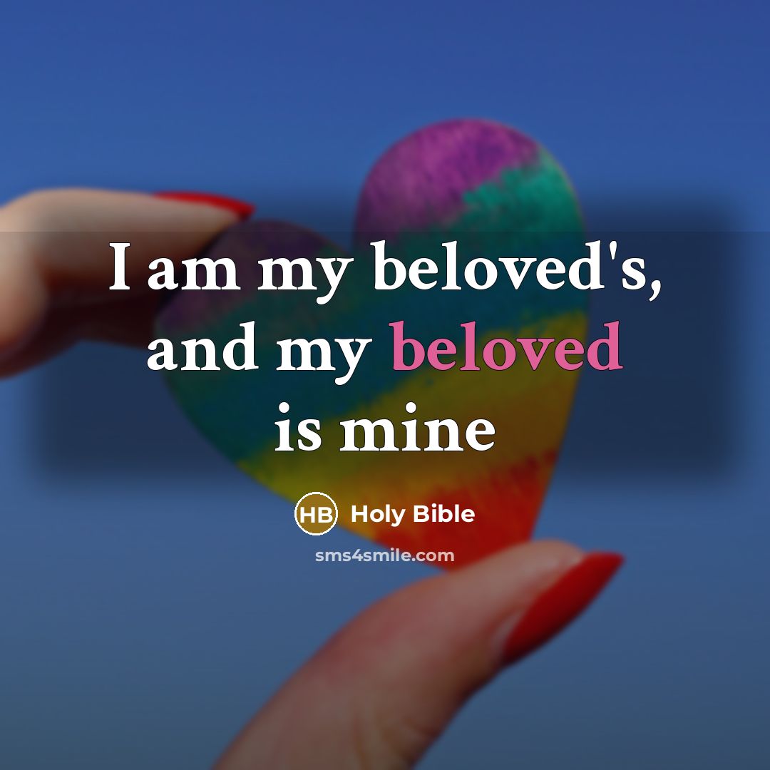 “I am my beloved's, and my beloved is mine…” quote by Holy Bible