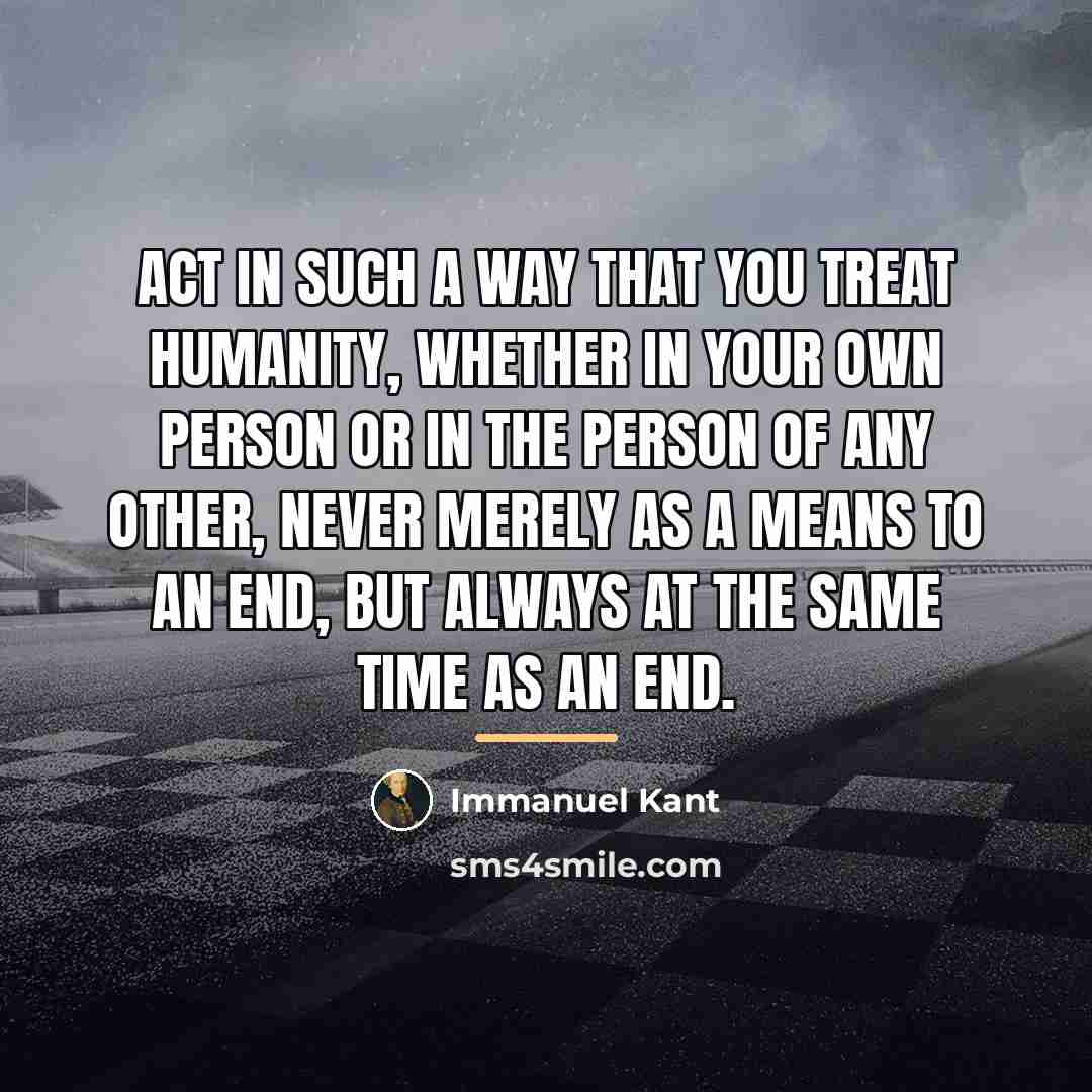 “Act in such a way that you treat humanity, whether…” quote by Immanuel Kant