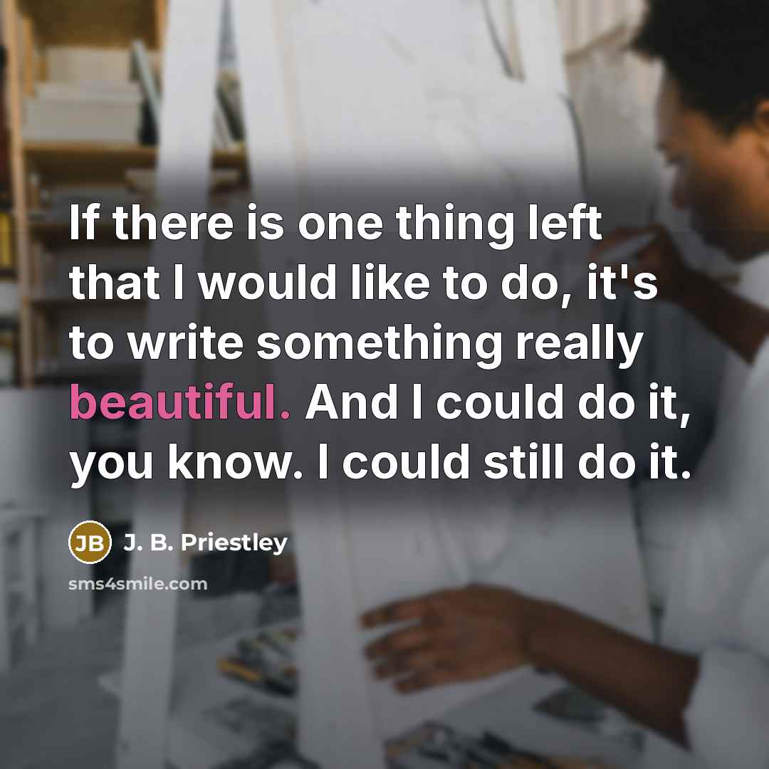 “If there is one thing left that I would like…” quote by J. B. Priestley