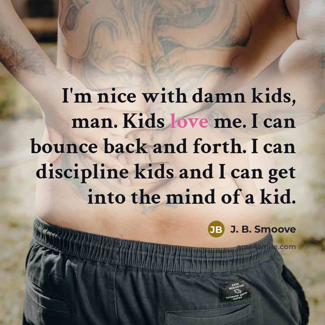 “I'm nice with damn kids, man. Kids love me. I…” quote by J. B. Smoove