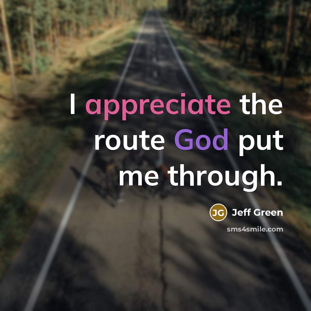 “I appreciate the route God put me through.…” quote by Jeff Green