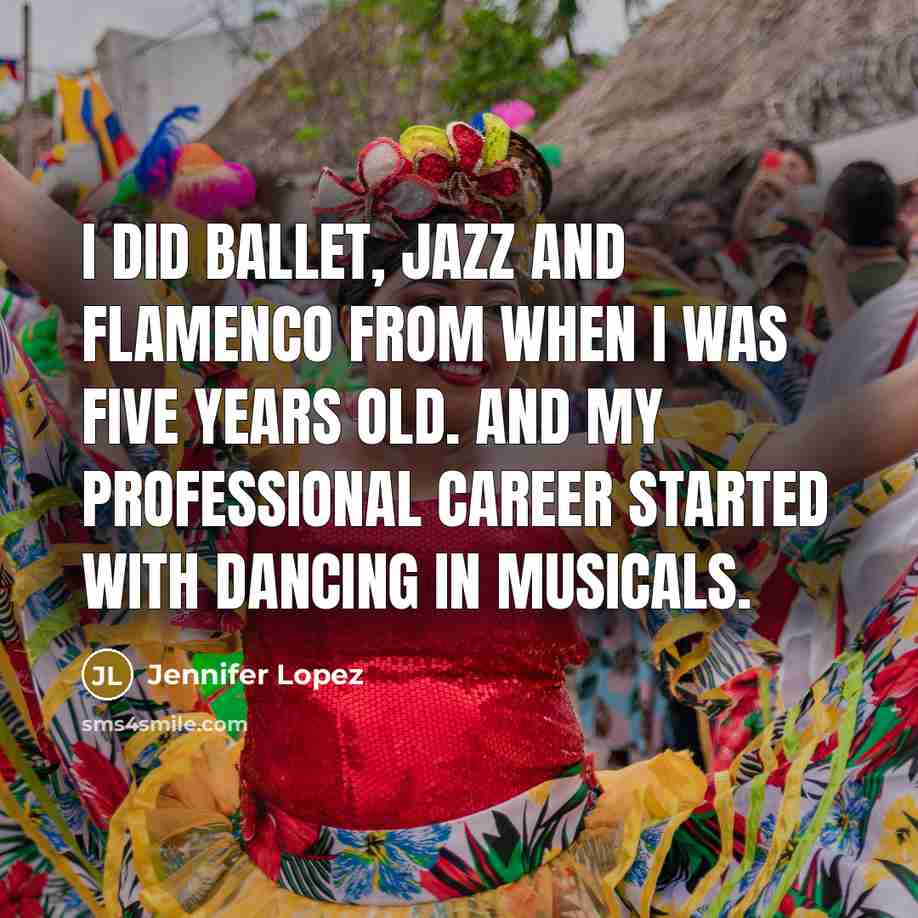 “I did ballet, jazz and flamenco from when I was…” quote by Jennifer Lopez