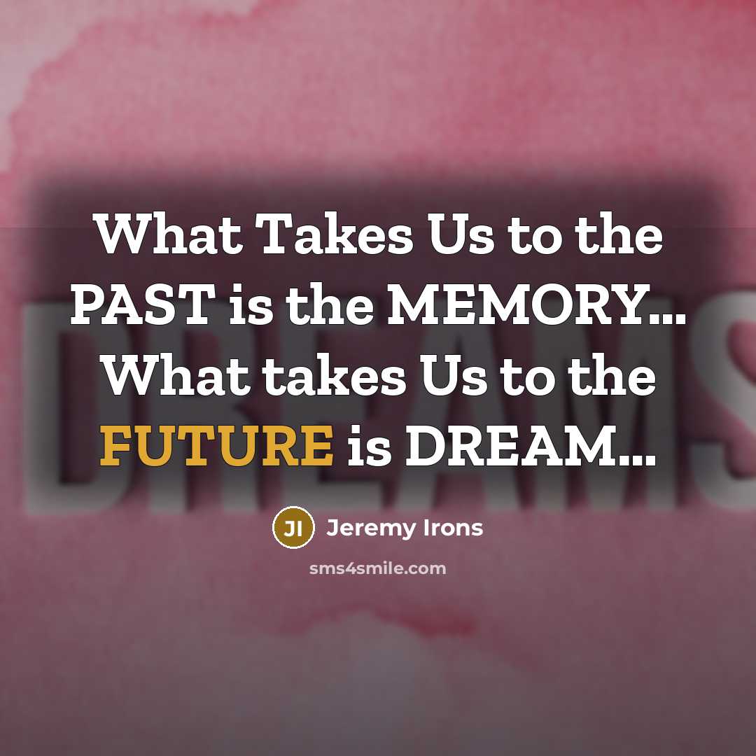 “What Takes Us to the PAST is the MEMORY.... What…” quote by Jeremy Irons