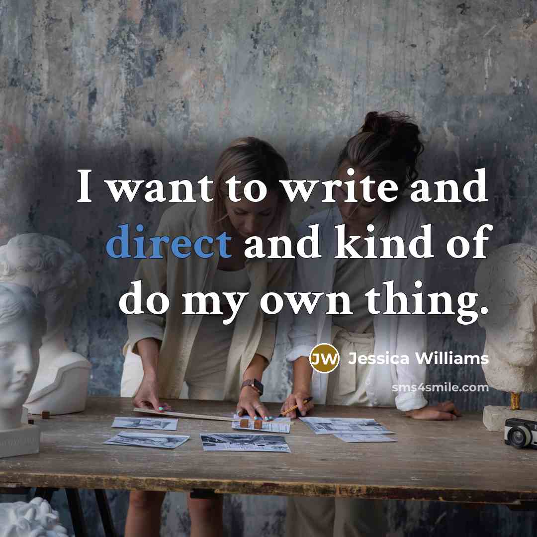 “I want to write and direct and kind of do…” quote by Jessica Williams