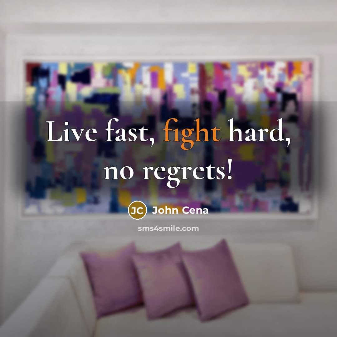 “Live fast, fight hard, no regrets!…” quote by John Cena