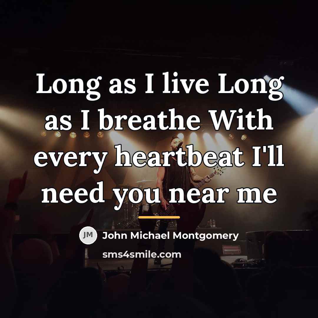 “Long as I live Long as I breathe With every…” quote by John Michael Montgomery