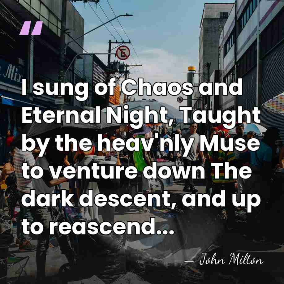 I sung of Chaos and Eternal Night, Taught by the heav'nly Muse&hellip; - John Milton
