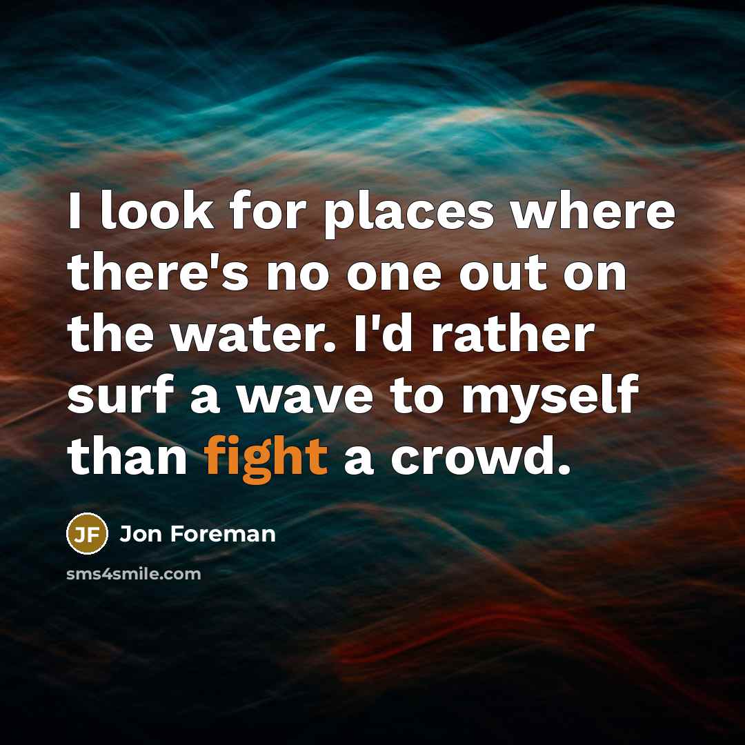 “I look for places where there's no one out on…” quote by Jon Foreman