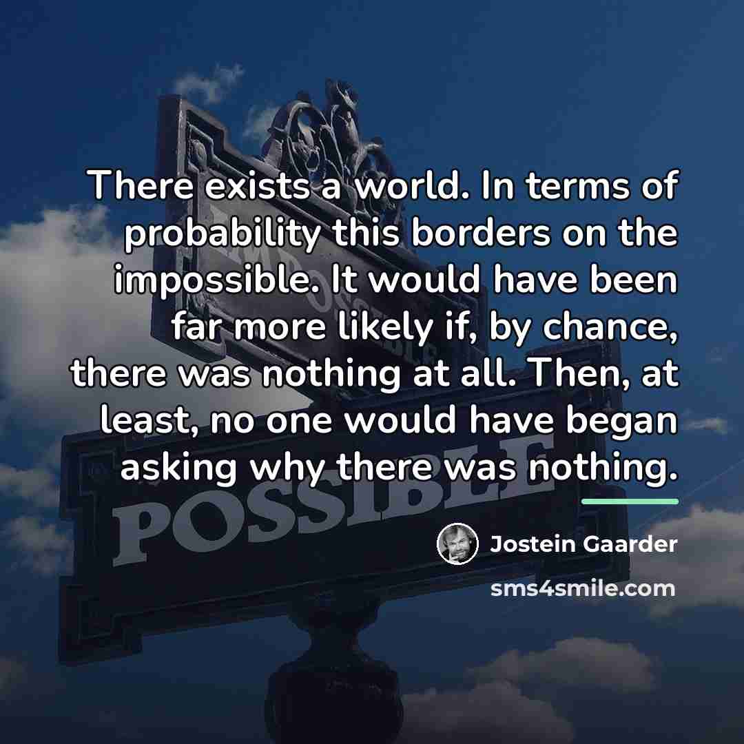 “There exists a world. In terms of probability this borders…” quote by Jostein Gaarder