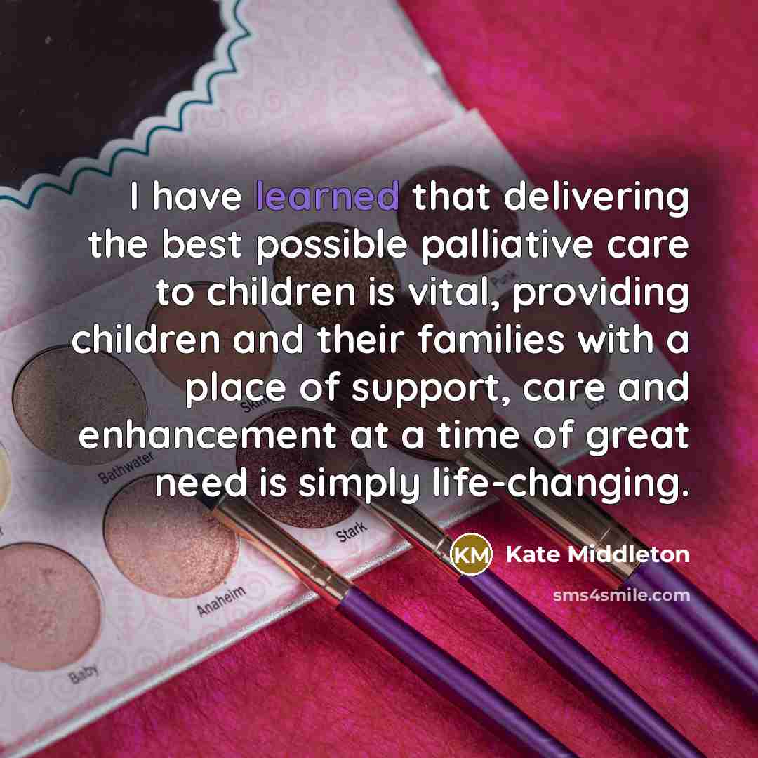 “I have learned that delivering the best possible palliative care…” quote by Kate Middleton