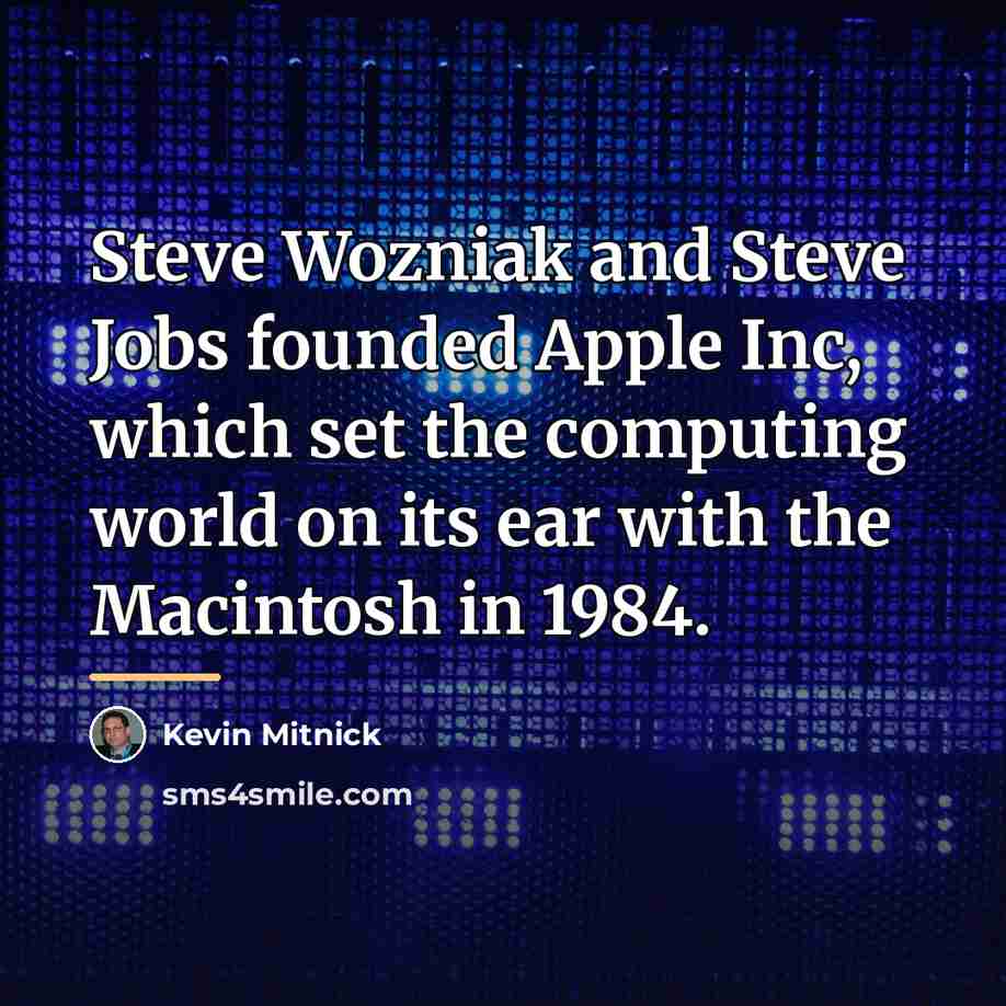 “Steve Wozniak and Steve Jobs founded Apple Inc, which set…” quote by Kevin Mitnick