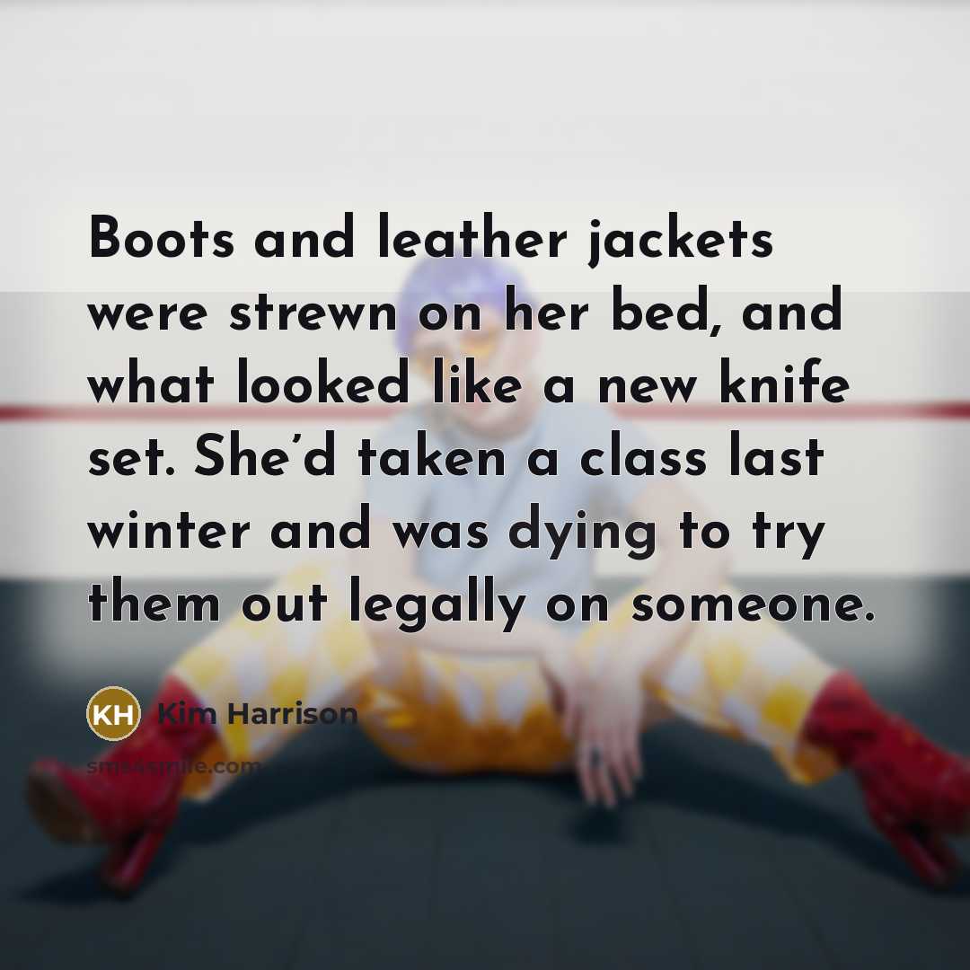 “Boots and leather jackets were strewn on her bed, and…” quote by Kim Harrison