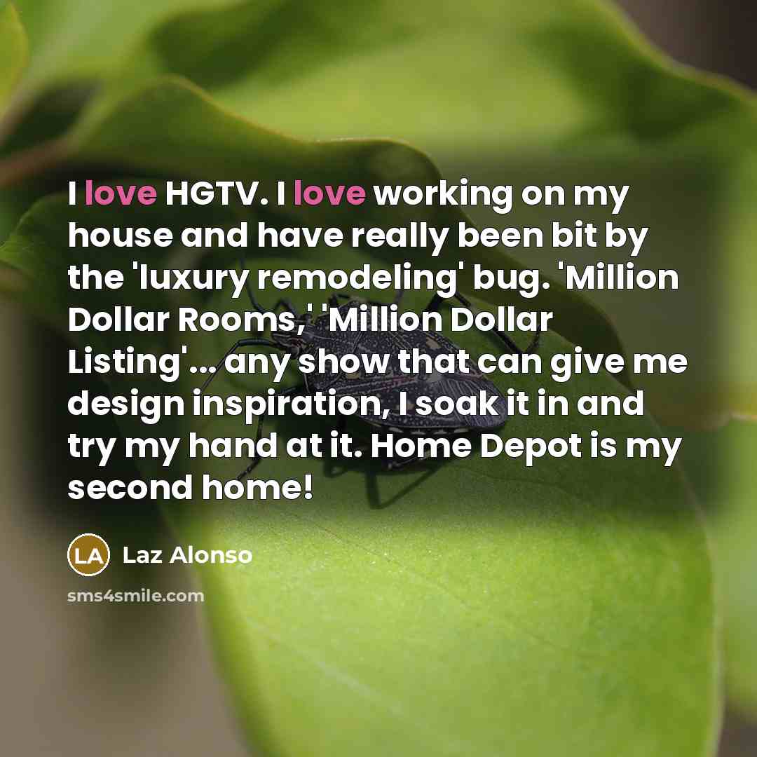 “I love HGTV. I love working on my house and…” quote by Laz Alonso