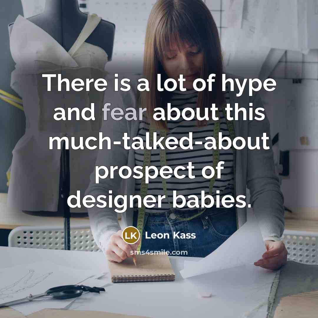 “There is a lot of hype and fear about this…” quote by Leon Kass