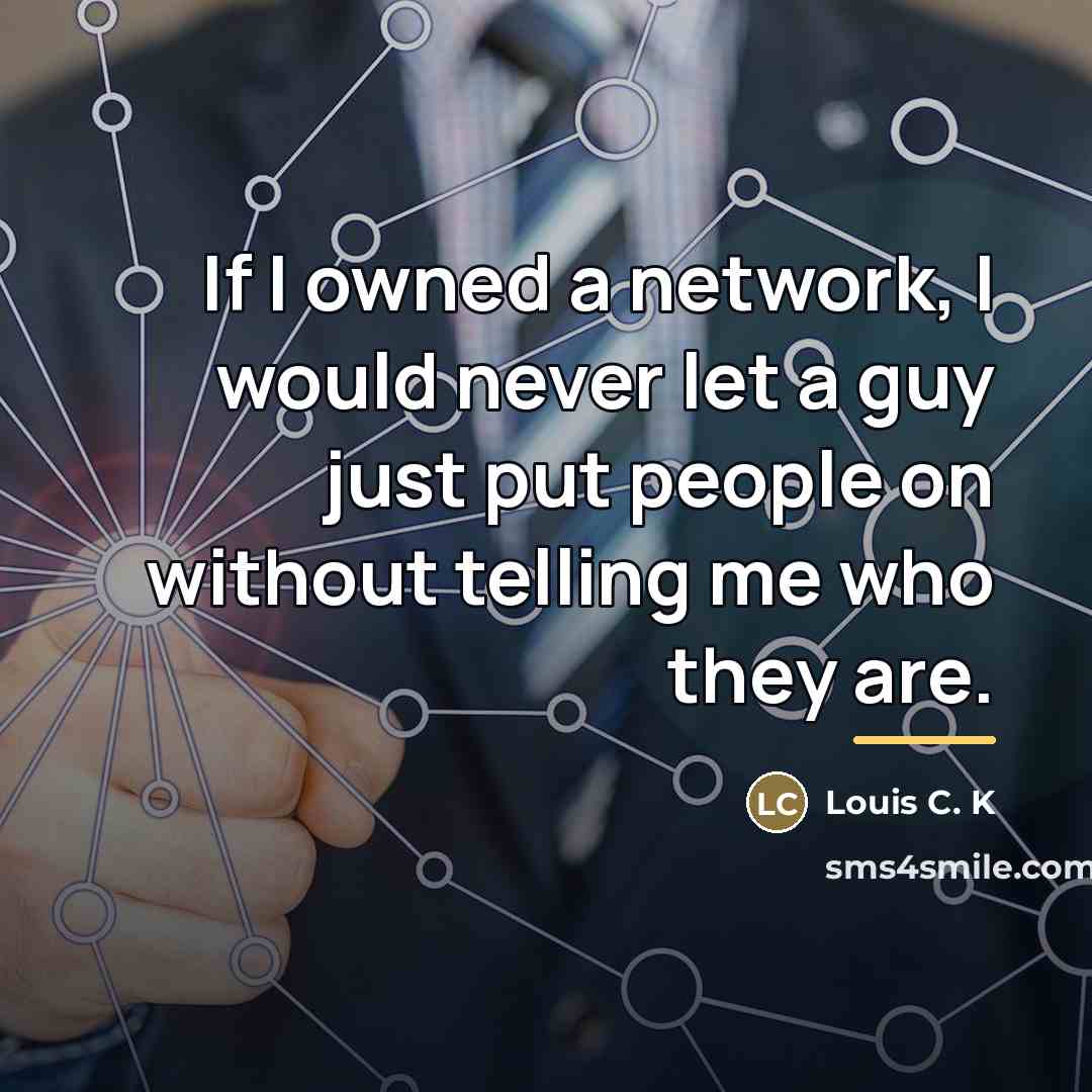 “If I owned a network, I would never let a…” quote by Louis C. K