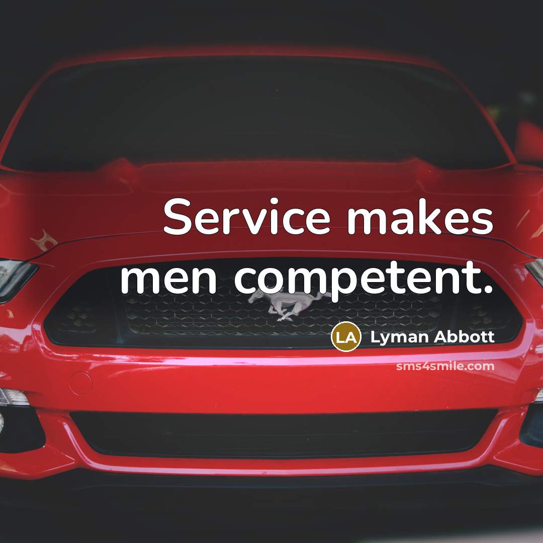 “Service makes men competent.…” quote by Lyman Abbott