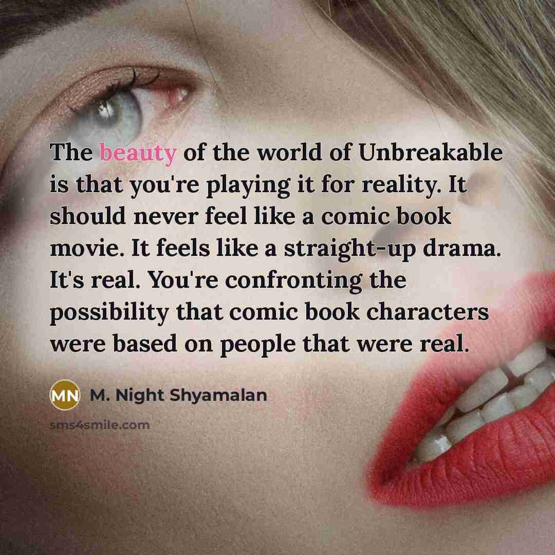 “The beauty of the world of Unbreakable is that you're…” quote by M. Night Shyamalan