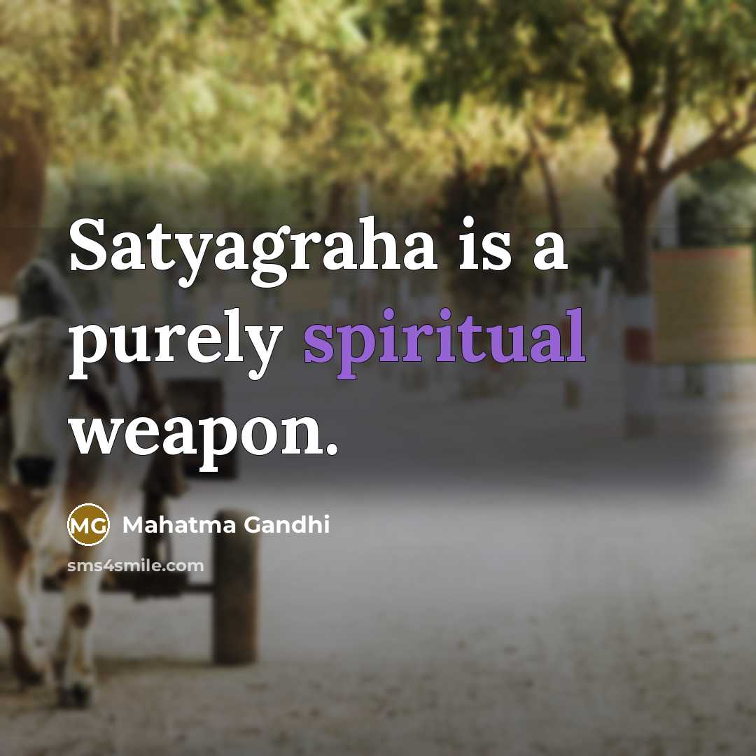 “Satyagraha is a purely spiritual weapon.” quote by Mahatma Gandhi