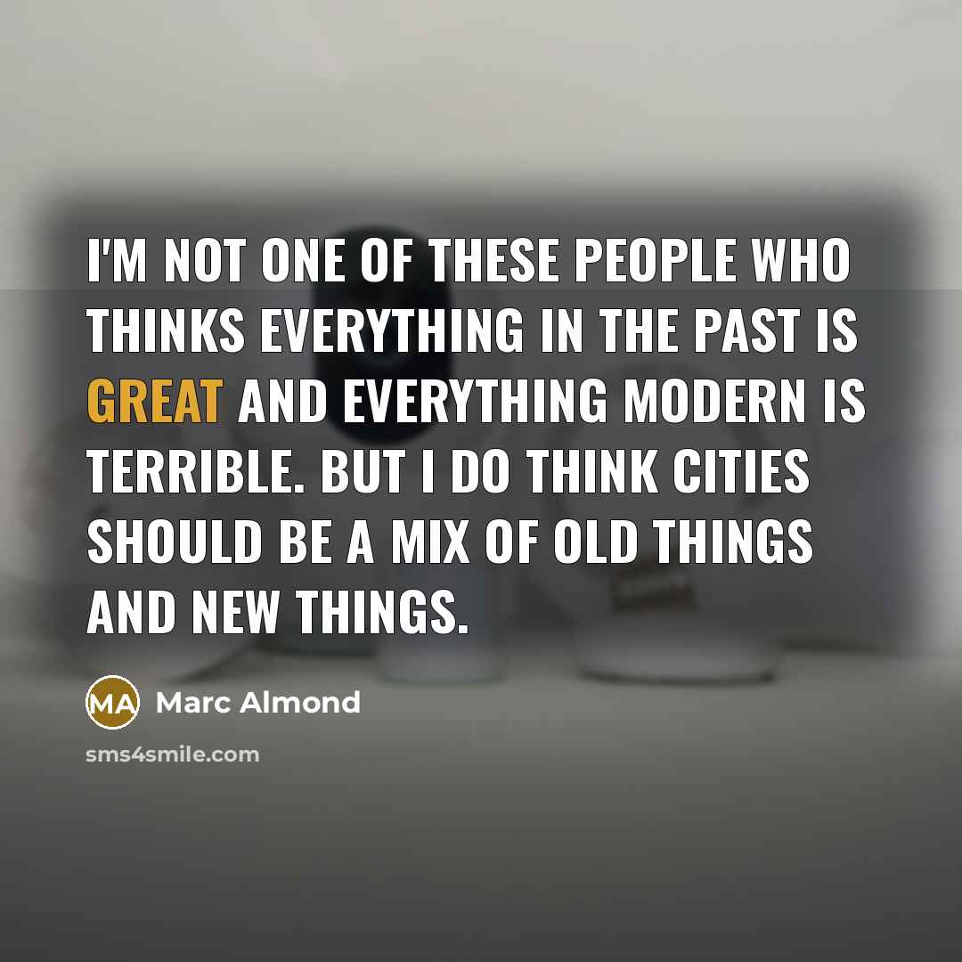 “I'm not one of these people who thinks everything in…” quote by Marc Almond