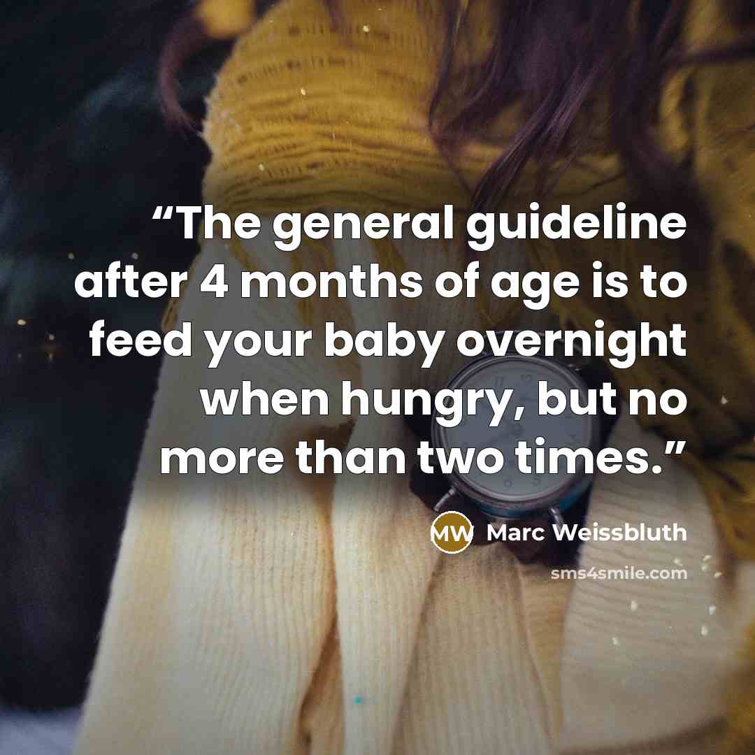 “The general guideline after 4 months of age is to feed your baby overnight when hungry, but no more than two times.” quote by Marc Weissbluth