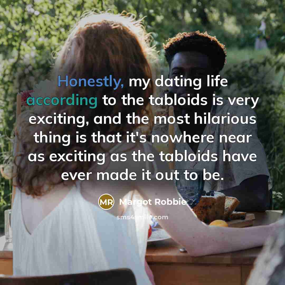 “Honestly, my dating life according to the tabloids is very…” quote by Margot Robbie