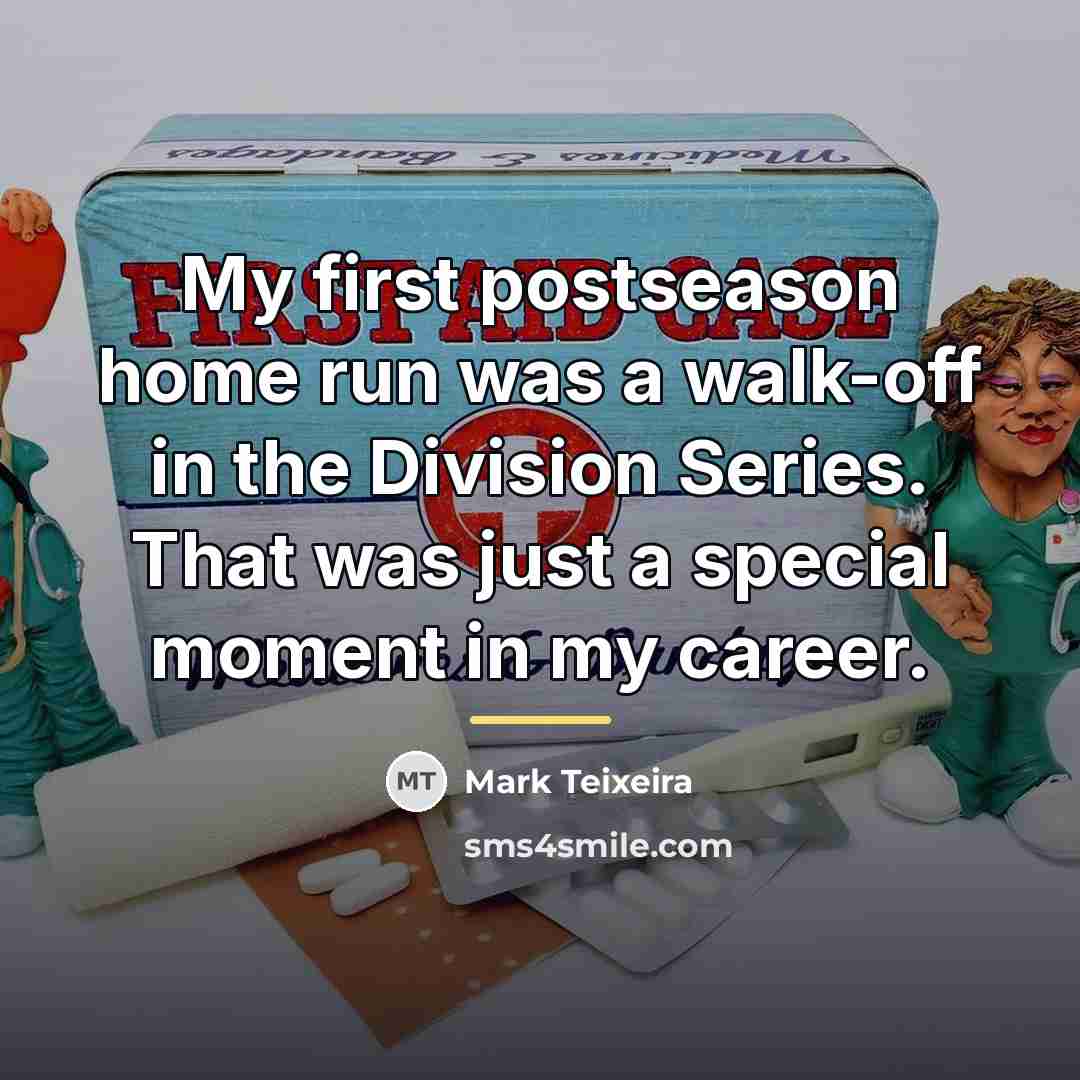 “My first postseason home run was a walk-off in the…” quote by Mark Teixeira