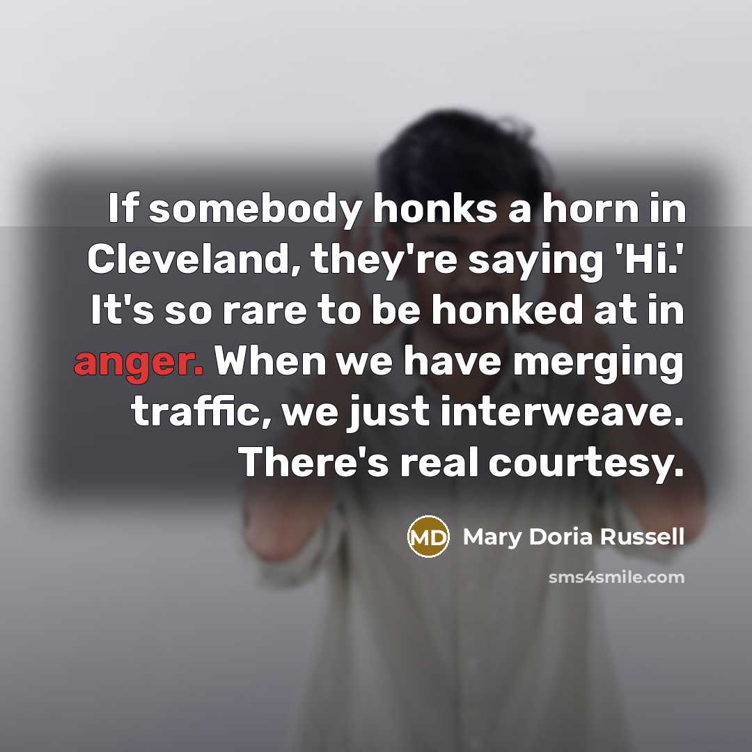 “If somebody honks a horn in Cleveland, they're saying 'Hi.'…” quote by Mary Doria Russell