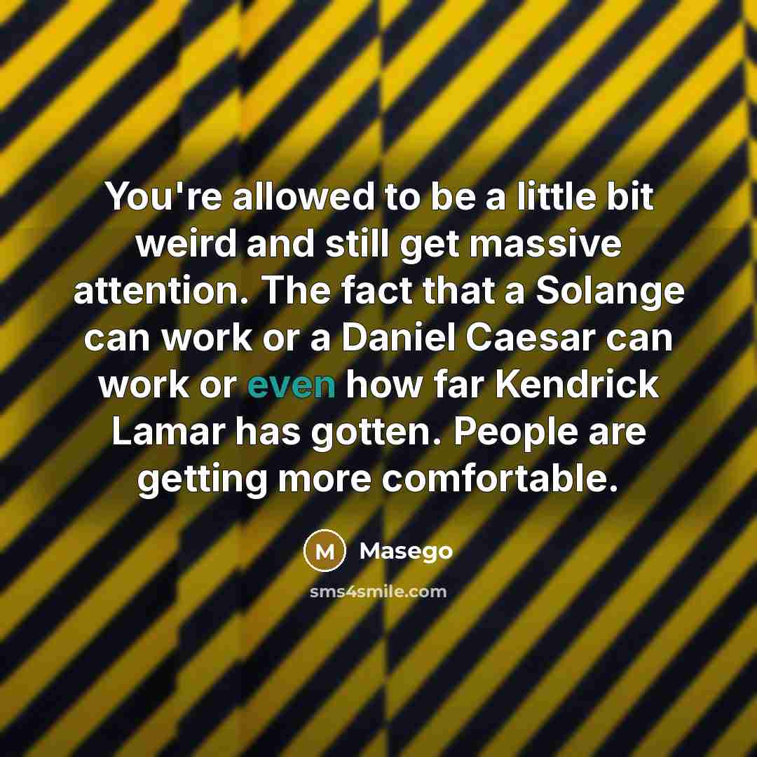 “You're allowed to be a little bit weird and still…” quote by Masego