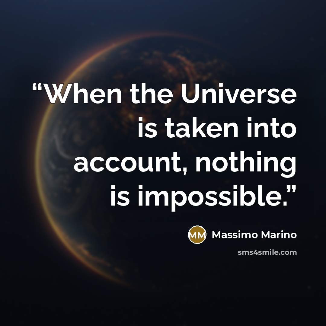 “When the Universe is taken into account, nothing is impossible.” quote by Massimo Marino