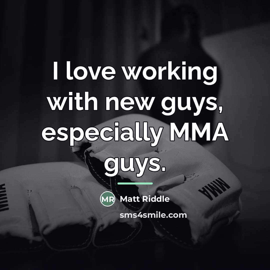 “I love working with new guys, especially MMA guys.…” quote by Matt Riddle