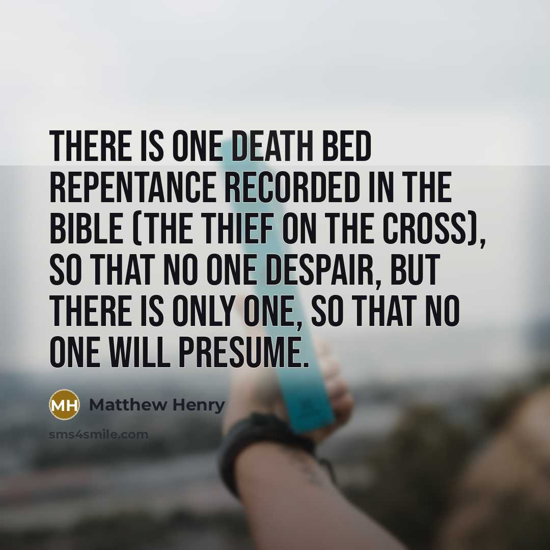 “There is one death bed repentance recorded in the Bible…” quote by Matthew Henry