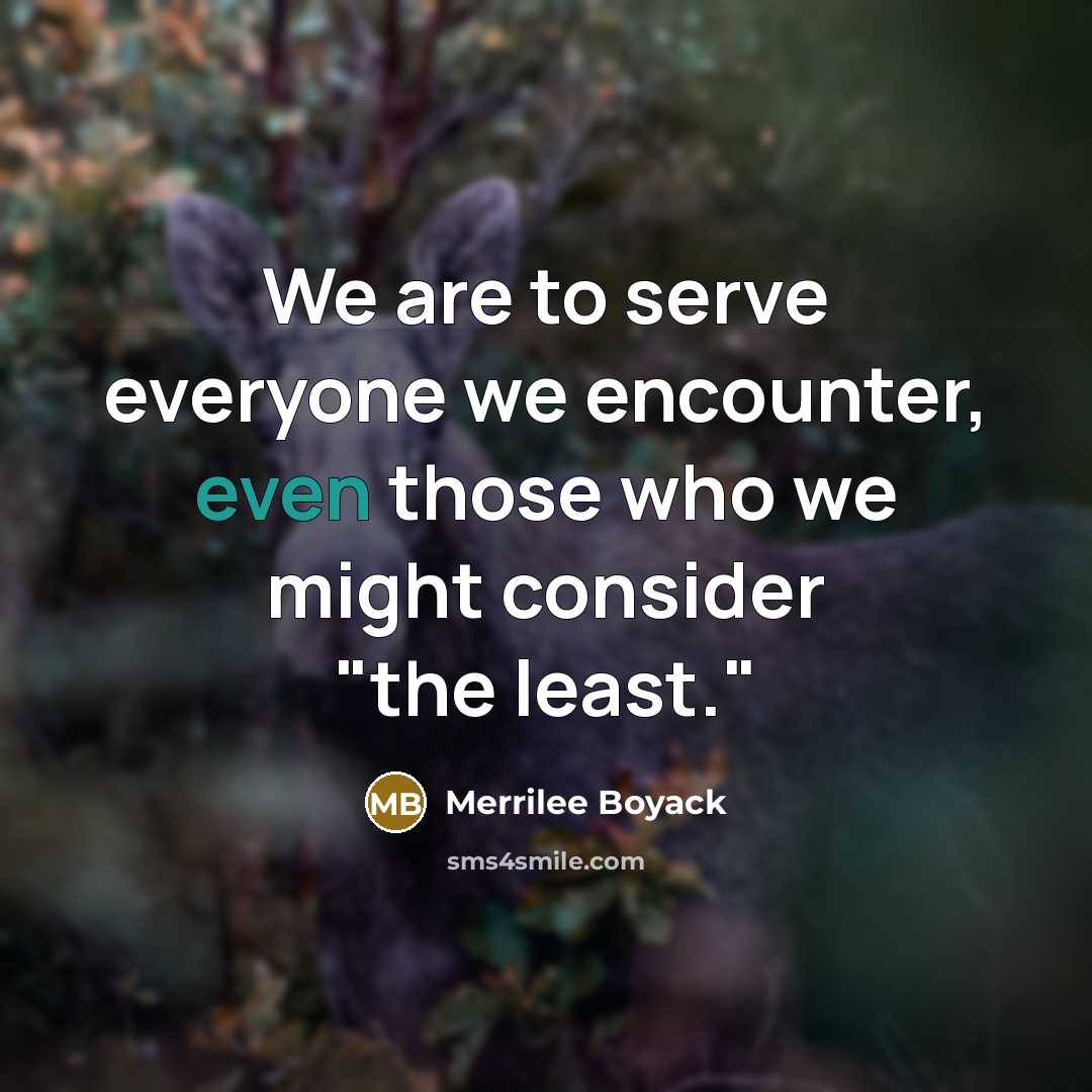 “We are to serve everyone we encounter, even those who…” quote by Merrilee Boyack