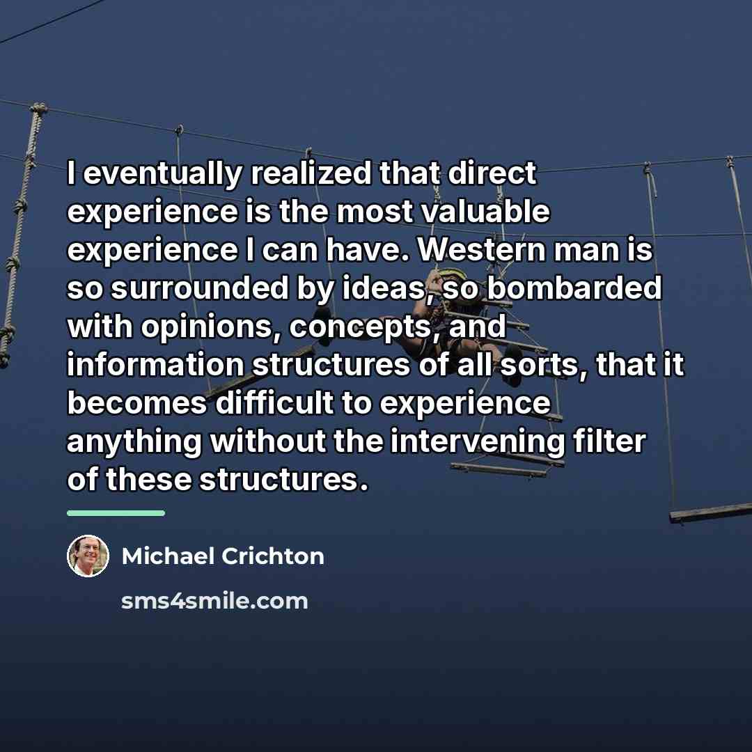 “I eventually realized that direct experience is the most valuable…” quote by Michael Crichton