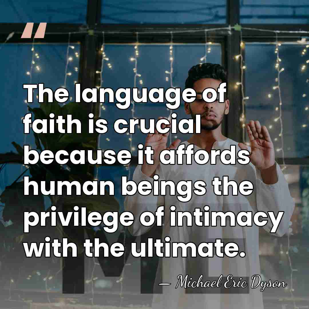 The language of faith is crucial because it affords human beings the&hellip; - Michael Eric Dyson