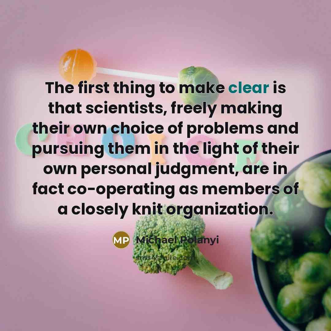 “The first thing to make clear is that scientists, freely…” quote by Michael Polanyi