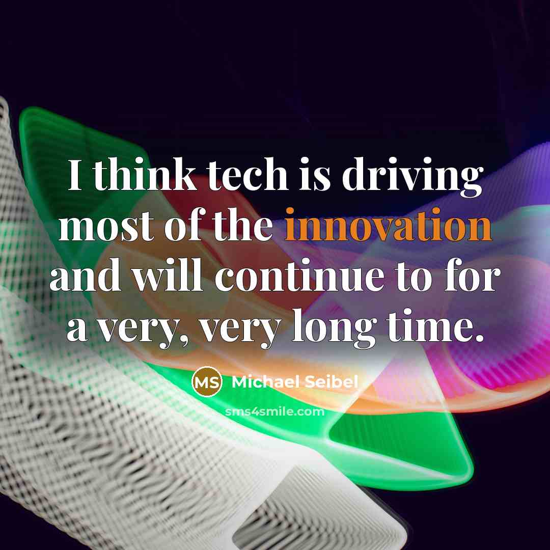 “I think tech is driving most of the innovation and…” quote by Michael Seibel
