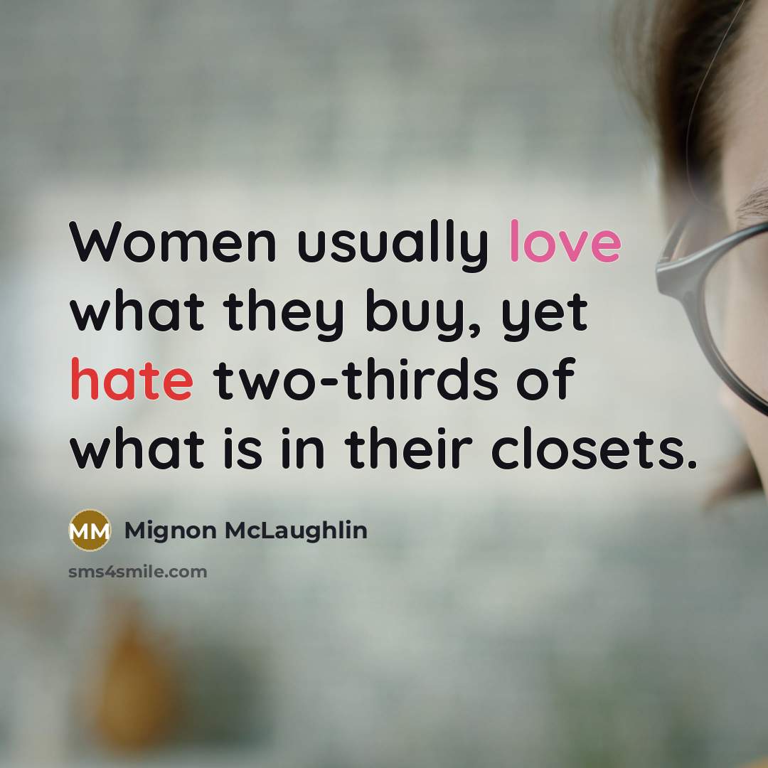 “Women usually love what they buy, yet hate two-thirds of…” quote by Mignon McLaughlin